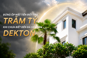 Đừng ốp mặt tiền biệt thự trăm tỷ khi chưa biết đến công nghệ siêu nén của đá Dekton
