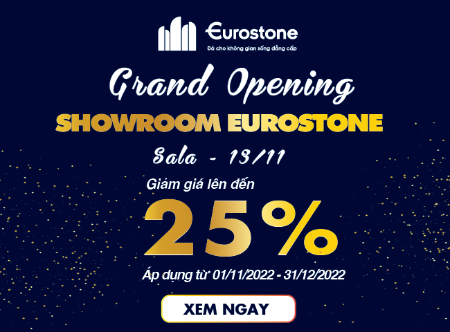 Siêu Khuyến Mãi 25% Mừng Khai Trương Showroom Eurostone Sala - TP. Thủ Đức
