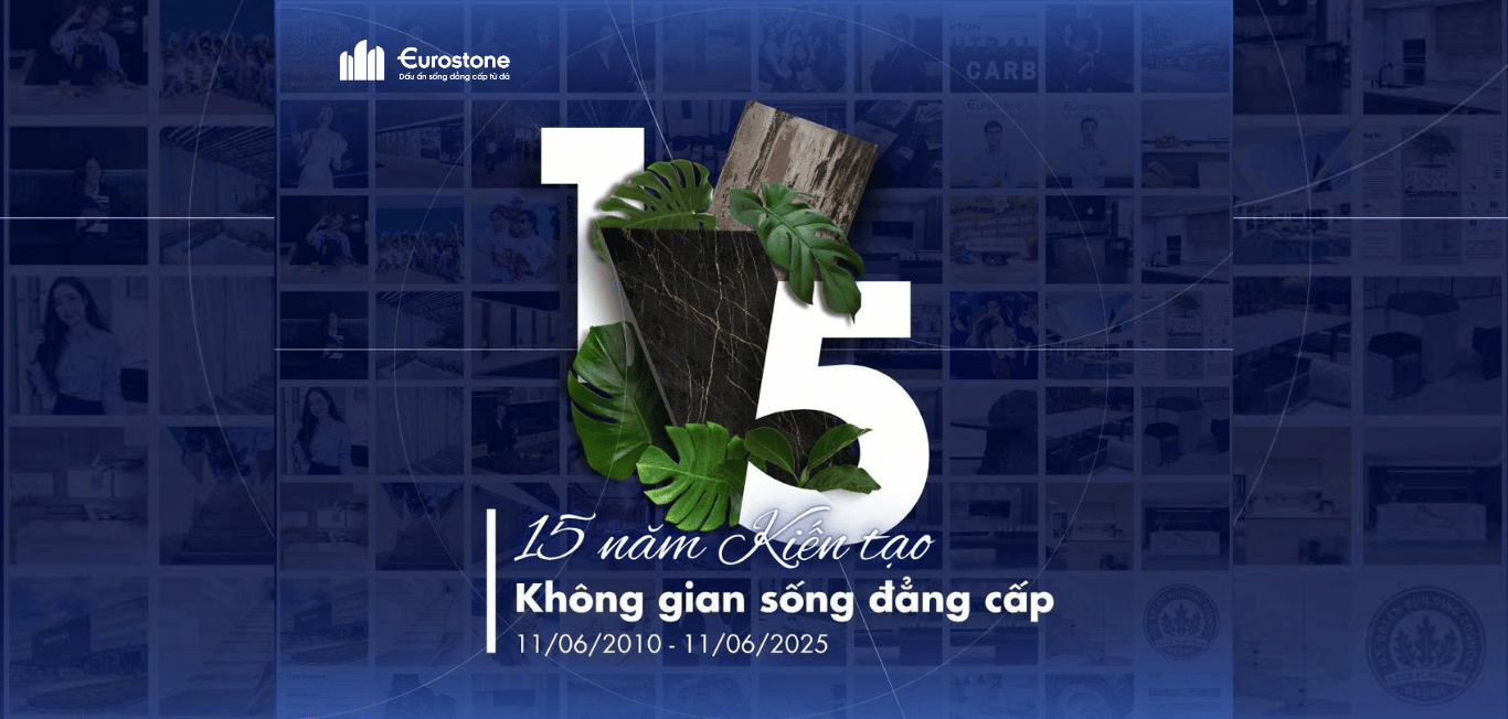 Eurostone - Hành Trình 15 Năm Kiến Tạo Không Gian Sống Đẳng Cấp